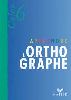 Apprendre l'orthographe, 6e | Jeanine Guion, Jean Guion, François Dimberton