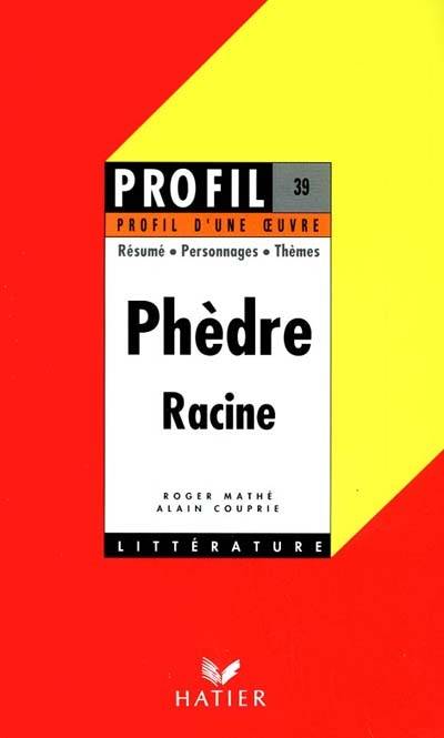 Phèdre, Racine, 1677 : résumé, personnages, thèmes | Roger Mathé, Alain Couprie