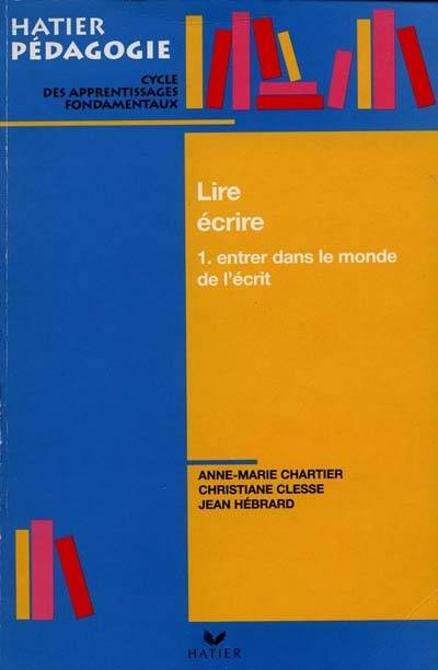 Lire et écrire. Vol. 1. Entrer dans le monde de l'écrit | Anne-Marie Chartier, Christiane Clesse, Jean Hebrard