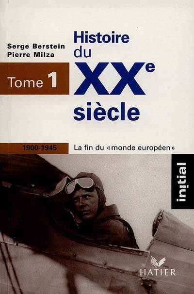 Histoire du XXe siècle. Vol. 1. 1900-1945, la fin du monde européen | Pierre Milza, Serge Berstein