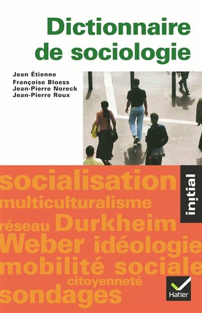 Dictionnaire de sociologie : les notions, les mécanismes, les auteurs | Jean-Pierre Noreck