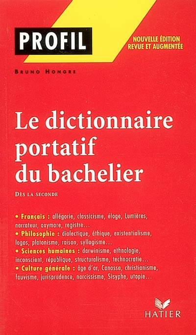 Le dictionnaire portatif du bachelier : de la seconde à l'université | Bruno Hongre