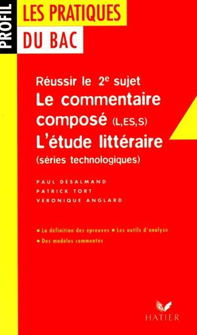 Le commentaire composé et l'étude littéraire : pour réussir le 2e sujet du Bac | Paul Desalmand, Patrick Tort, Veronique Bartoli-Anglard