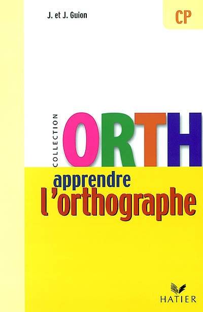 Apprendre l'orthographe, CP | Jean Guion, Jeanine Guion