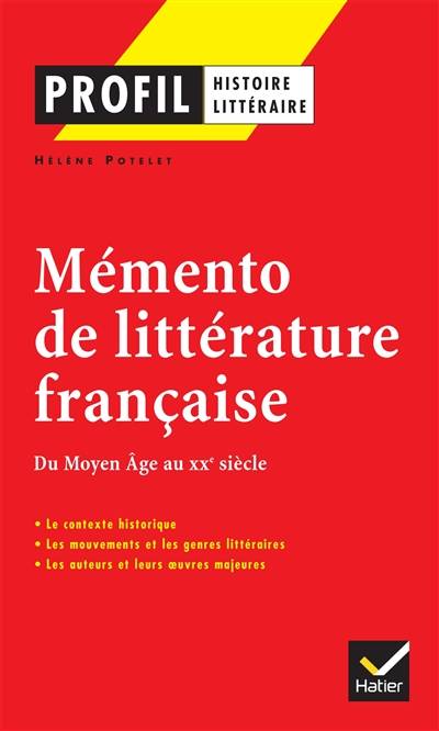 Mémento de littérature française : du Moyen Age au XXe siècle : le contexte historique, les mouvements et les genres littéraires, les auteurs et leurs oeuvres majeures | Hélène Potelet