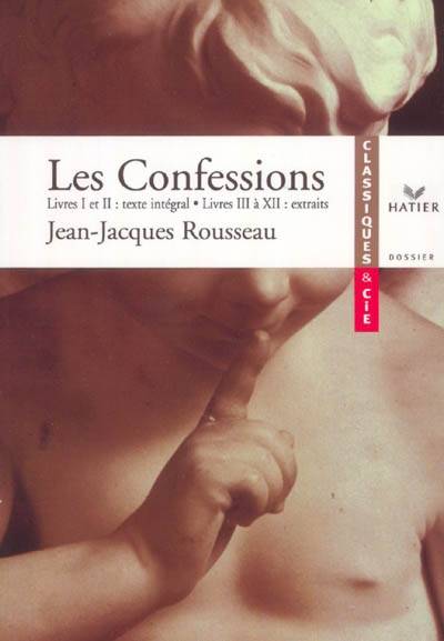 Les confessions (1765-1770) : livres I et II texte intégral, livres III à XII extraits | Jean-Jacques Rousseau, Marcelle Bilon