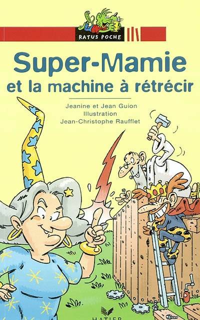 Super-Mamie et la forêt interdite. Super-Mamie et la machine à rétrécir | Jeanine Guion, Jean Guion, Jean-Christophe Raufflet