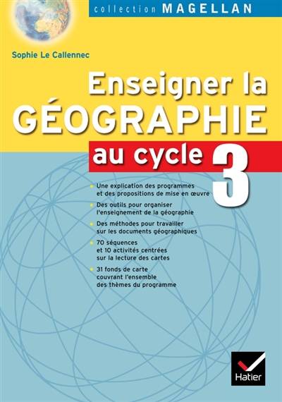 Enseigner la géographie au cycle 3 : conforme au programme 2002 | Sophie Le Callennec, Jacques Bartoli, Olivier Cottet, Francoise Martinetti, Emilie Francois, Yann Yvinec