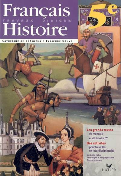 Français-histoire 5e : travaux dirigés : les grands textes de français et d'histoire, des activités pour travailler en interdisciplinarité | Catherine de Crémiers, Fabienne Sauve