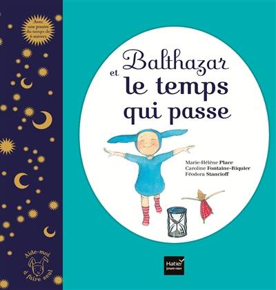 Balthazar et le temps qui passe | Marie-Hélène Place, Féodora Stancioff, Caroline Fontaine-Riquier