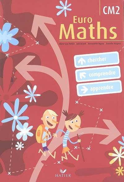 Euro maths, CM2 : cycle des approfondissements : chercher, comprendre, apprendre | François Foyard, Marie-Lise Peltier, Danielle Vergnes, Jeanne Bia