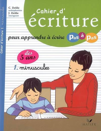 Cahier d'écriture pour apprendre à écrire pas à pas. Vol. 1. Minuscules | Clementine Delile, Jean Delile, Sophie Beaujard