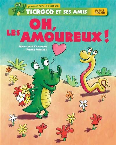 Ticroco et ses amis. Oh, les amoureux ! | Jean-Loup Craipeau, Pierre Fouillet