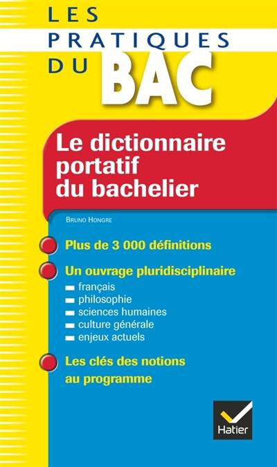 Le dictionnaire portatif du bachelier : dela seconde à l'université | Bruno Hongre