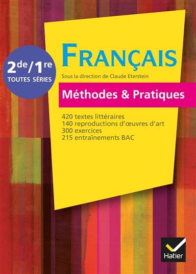 Français méthodes & pratiques, 2de-1re toutes séries : 420 textes littéraires, 140 reproductions d'oeuvres d'art, 300 exercices, 215 entraînements bac | Claude Eterstein