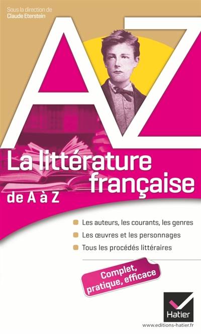 La littérature française de A à Z : les auteurs, les courants, les genres, les oeuvres et les personnages, tous les procédés littéraires | Claude Eterstein