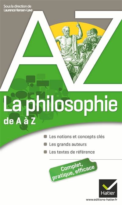 La philosophie de A à Z : les notions et concepts clés, les grands auteurs, les textes de référence | Laurence Hansen-Love, Elisabeth Clément, Chantal Demonque, Laurence Hansen-Love, Pierre Kahn-Farelle