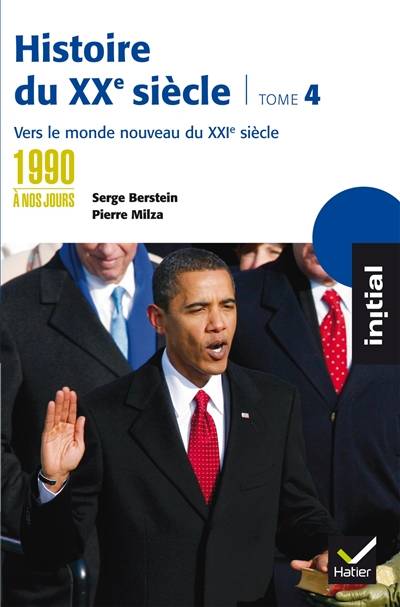 Histoire du XXe siècle. Vol. 4. Des années 1990 à nos jours : vers le monde nouveau du XXIe siècle | Serge Berstein, Pierre Milza