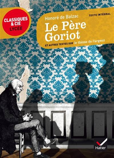 Le père Goriot (1835) : et autres textes sur le thème de l'argent : texte intégral | Honoré de Balzac, Gabrielle Saïd