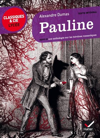 Pauline : suivi d'une anthologie sur les héroïnes romantiques : texte intégral suivi d'un dossier critique pour la préparation du bac français | Alexandre Dumas, Gabrielle Saïd