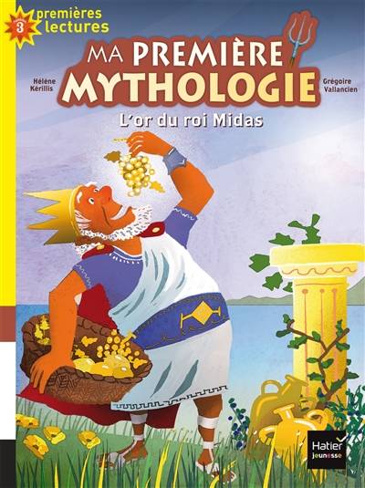 Ma première mythologie. Vol. 1. L'or du roi Midas | Hélène Kérillis, Grégoire Vallancien