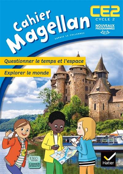 Cahier Magellan CE2, cycle 2 : questionner le temps et l'espace, explorer le monde : nouveaux programmes 2016 | Sophie Le Callennec