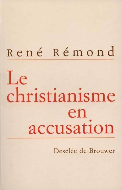 Le christianisme en accusation : entretiens avec Marc Leboucher | René Rémond, Marc Leboucher