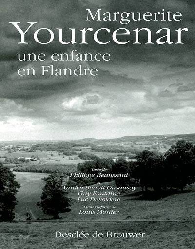 Marguerite Yourcenar : une enfance en Flandre | Annick Benoit-Dusausoy, Guy Fontaine, Luc Devoldere, Louis Monier, Philippe Beaussant