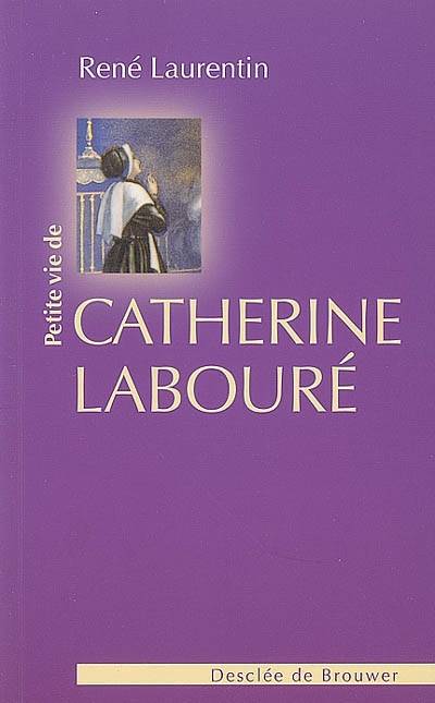 Petite vie de Catherine Labouré : voyante de la rue du Bac et servante des pauvres | Rene Laurentin