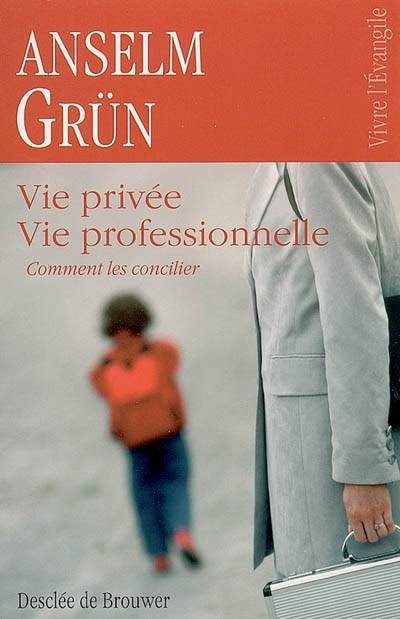 Vie privée, vie professionnelle : comment les concilier | Anselm Grun, Christiane Lanfranchi-Veyret, Gabriel Raphael Veyret