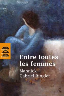 Entre toutes les femmes | Mannick, Gabriel Ringlet