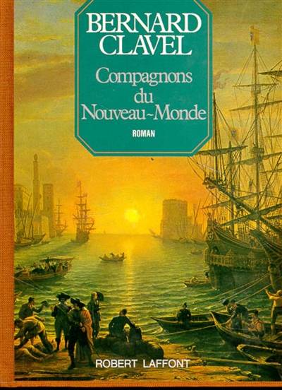 Les Colonnes du ciel. Vol. 5. Compagnons du Nouveau Monde | Bernard Clavel