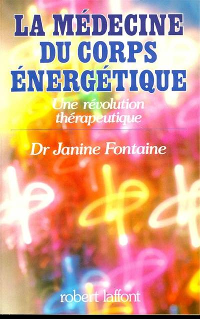 La Médecine du corps énergétique : une révolution thérapeutique | Janine Fontaine