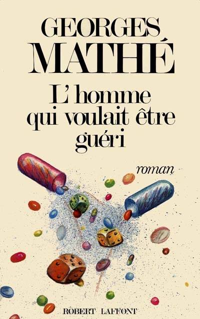 L'Homme qui voulait être guéri | Georges Mathe