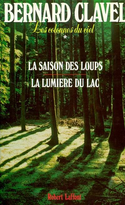 Les Colonnes du ciel. Vol. 1. La Saison des loups. La Lumière du lac | Bernard Clavel