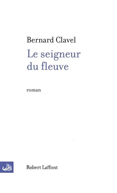 Le seigneur du fleuve | Bernard Clavel