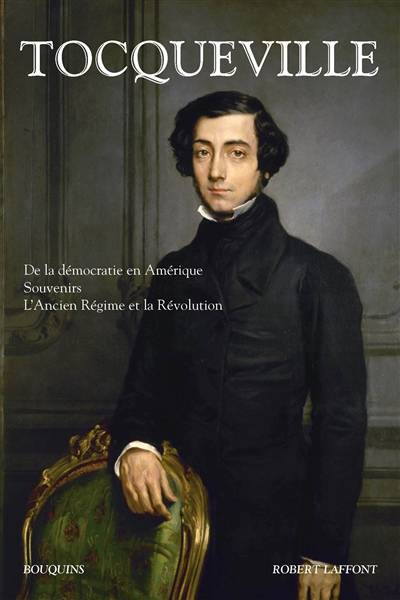 De la démocratie en Amérique. Souvenirs. L'Ancien Régime et la Révolution | Alexis de Tocqueville