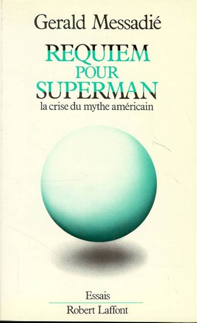 Requiem pour superman : la crise du mythe américain | Gerald Messadié