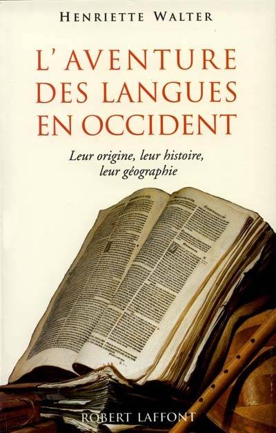 L'aventure des langues en Occident : leur origine, leur histoire, leur géographie | Henriette Walter, André Martinet