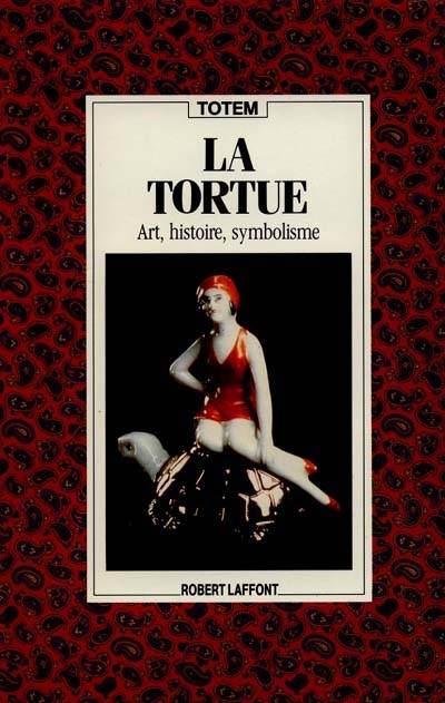 La Tortue : art, histoire, symbolisme | Bernard Devaux