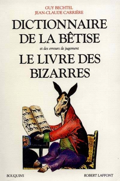 Dictionnaire de la bêtise et des erreurs de jugement. Le Livre des bizarres | Guy Bechtel, Jean-Claude Carrière