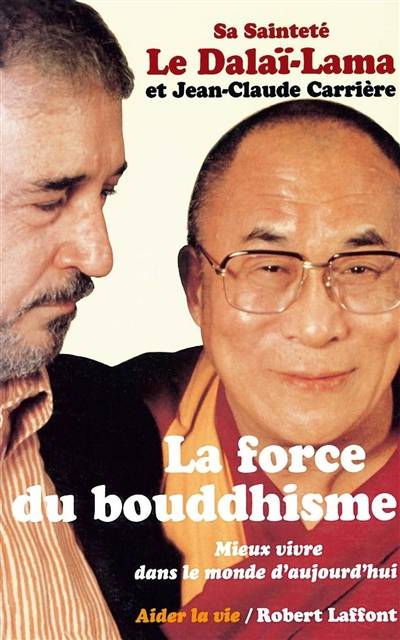 La force du bouddhisme : mieux vivre dans le monde d'aujourd'hui | Dalaï-lama 14, Jean-Claude Carrière