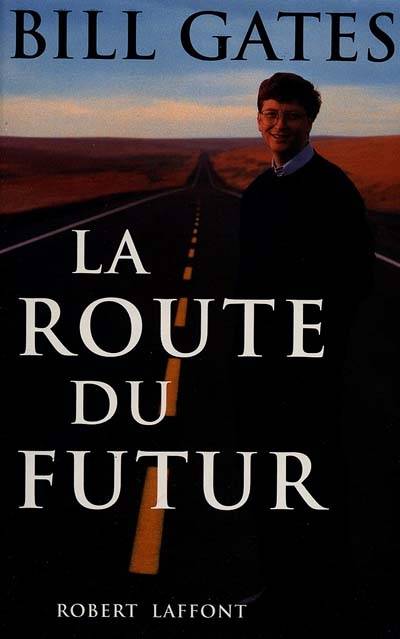 La route du futur | Bill Gates, Nathan Myhrvold, Peter Rinearson, Yves Coleman, Guy Fargette, Michèle Garène, Léon Mercadet