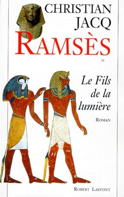 Ramsès. Vol. 1. Le fils de la lumière | Christian Jacq