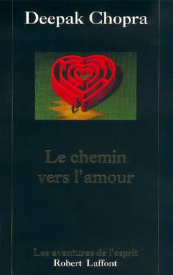 Le chemin vers l'amour | Deepak Chopra, Daniel Roche