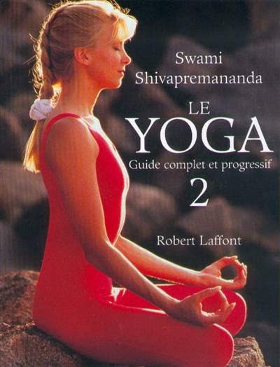 Le yoga : guide complet et progressif. Vol. 2. Vaincre le stress par le yoga | Swami Shivapremananda, Adrien Calmevent