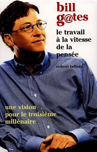 Le travail à la vitesse de la pensée : une vision pour le troisième millénaire | Bill Gates, Daniel Roche, Marie-Hélène Sabard, Catherine Vacherat