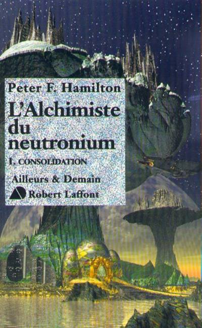 Le dieu nu. Vol. 2-1. L'alchimiste du Neutronium : Consolidation | Peter F. Hamilton, Jean-Daniel Brèque, Pierre-K. Rey