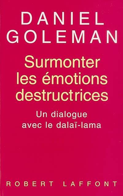 Surmonter les émotions destructrices : un dialogue avec le dalaï-lama | Dalaï-lama 14, Daniel Goleman, Anatole Muchnik