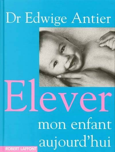 Élever mon enfant aujourd'hui | Edwige Antier